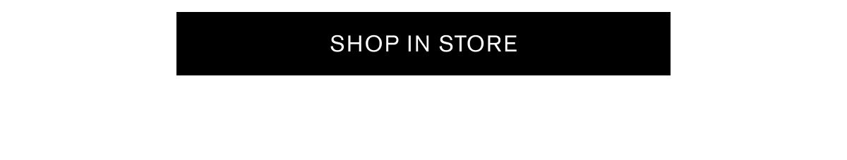 SHOP IN STORE
