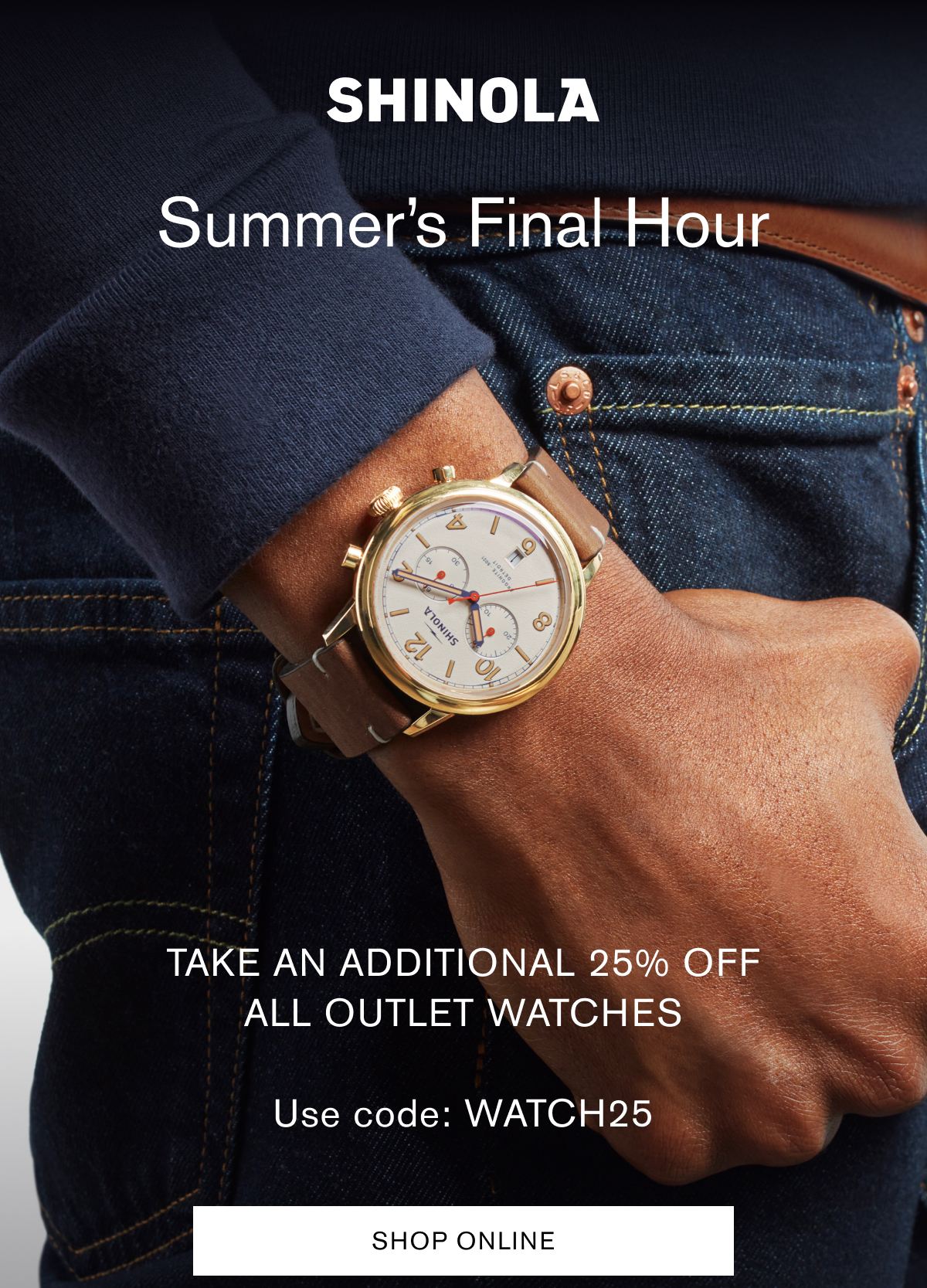 Summer’s Final Hour | Take an additional 25% off all outlet watches | Use code: WATCH25 | SHOP ONLINE