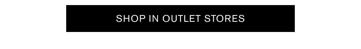 SHOP IN OUTLET STORES