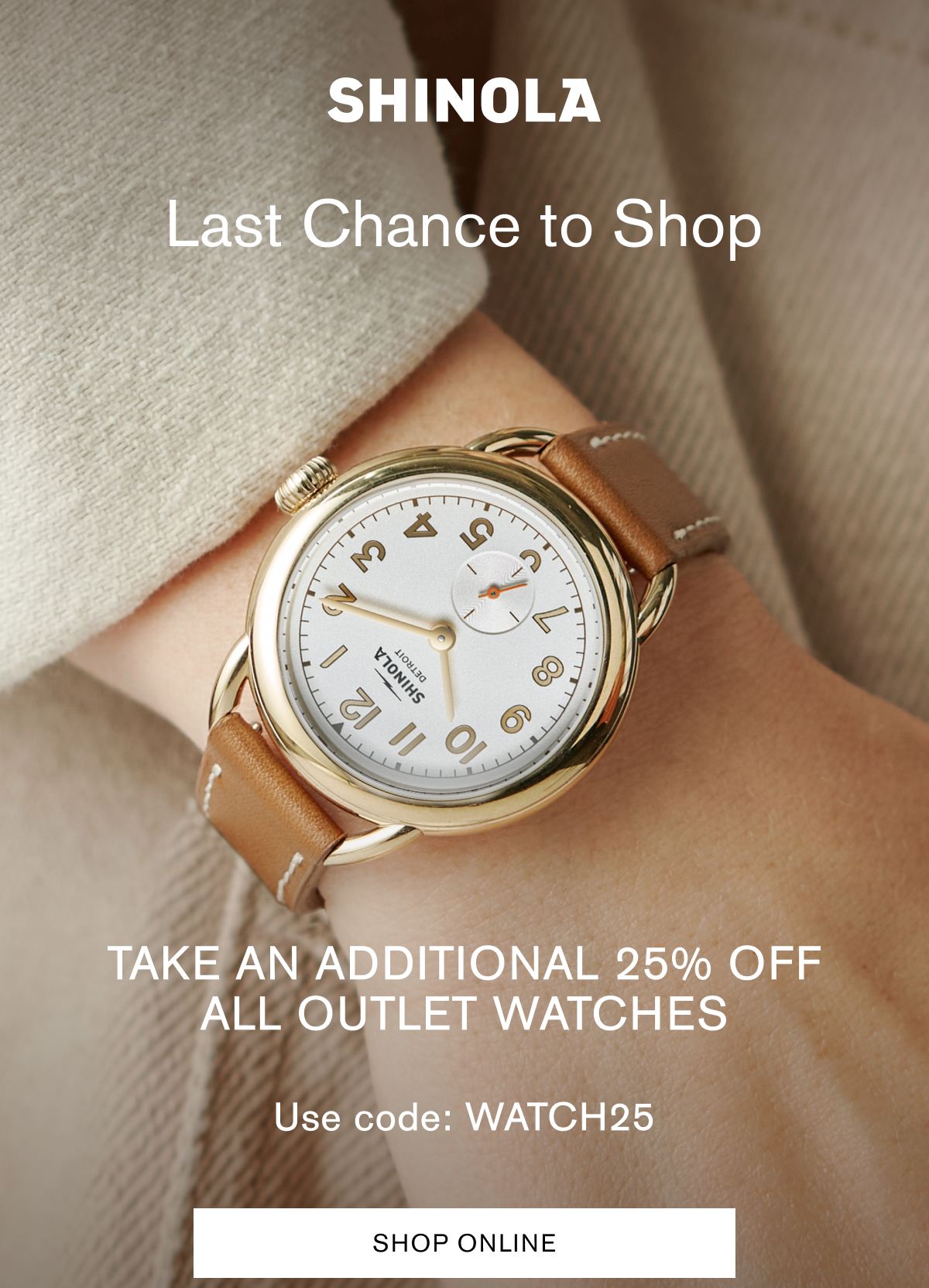  Last Chance to Shop | Take an additional 25% off all outlet watches | Use code: WATCH25 | SHOP ONLINE