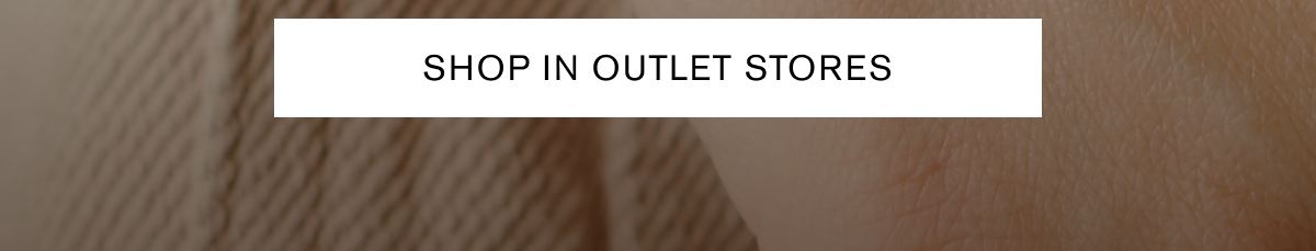SHOP IN OUTLET STORES