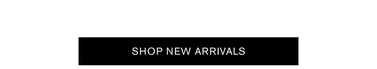 SHOP NEW ARRIVALS