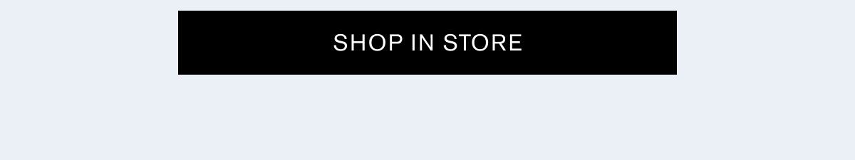 SHOP IN STORE