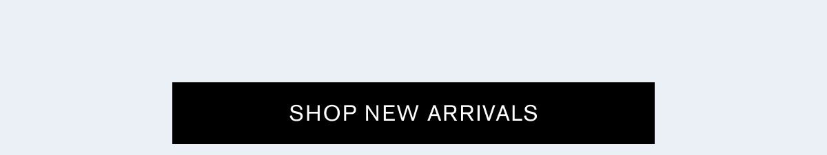 SHOP NEW ARRIVALS