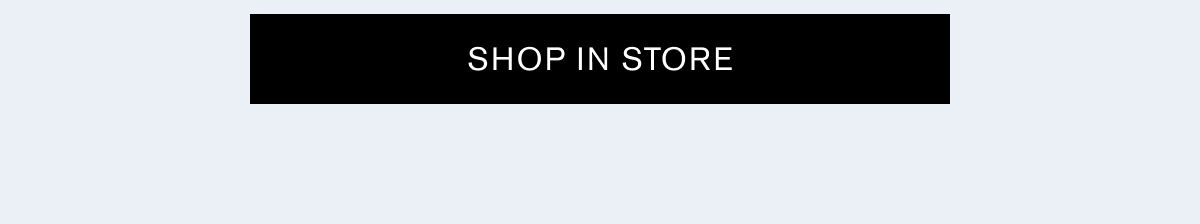 SHOP IN STORE