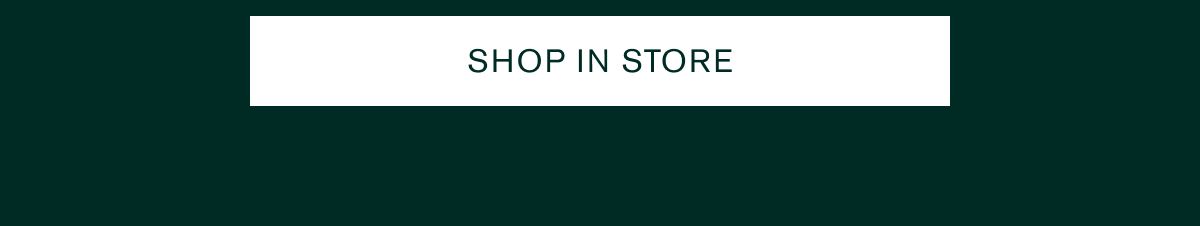 SHOP IN STORE