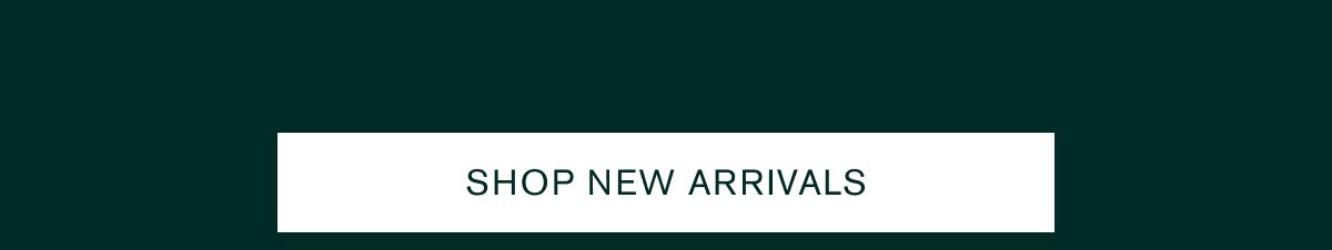 SHOP NEW ARRIVALS