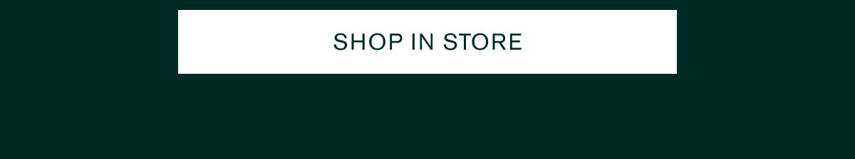 SHOP IN STORE