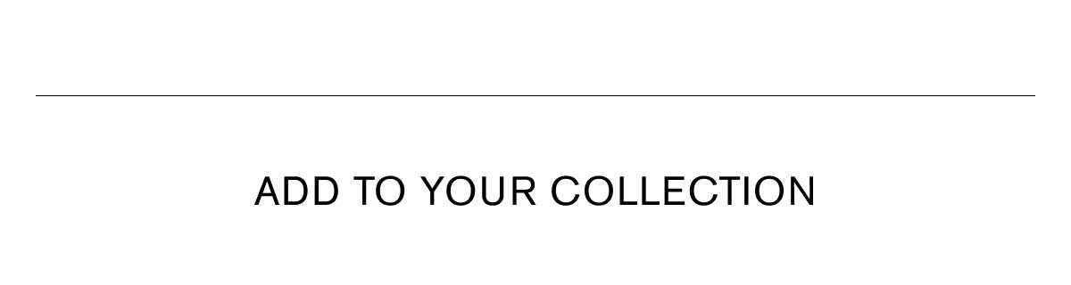 ADD TO YOUR COLLECTION