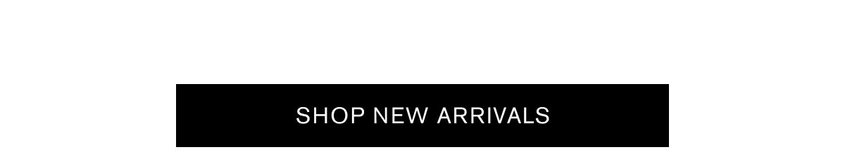 SHOP NEW ARRIVALS