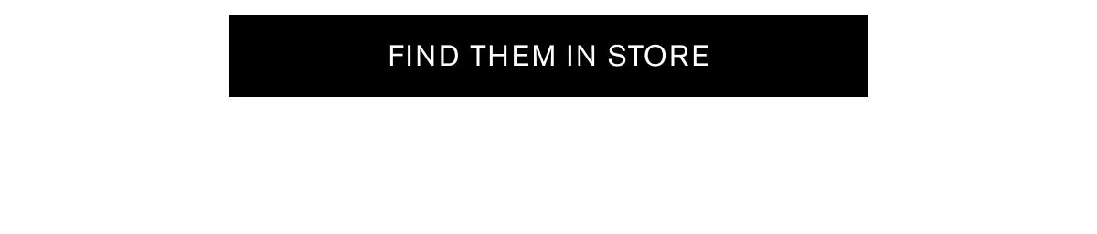 FIND THEM IN STORE
