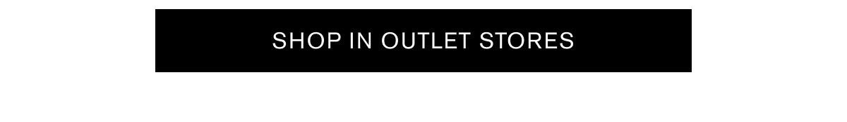 SHOP IN OUTLET STORES