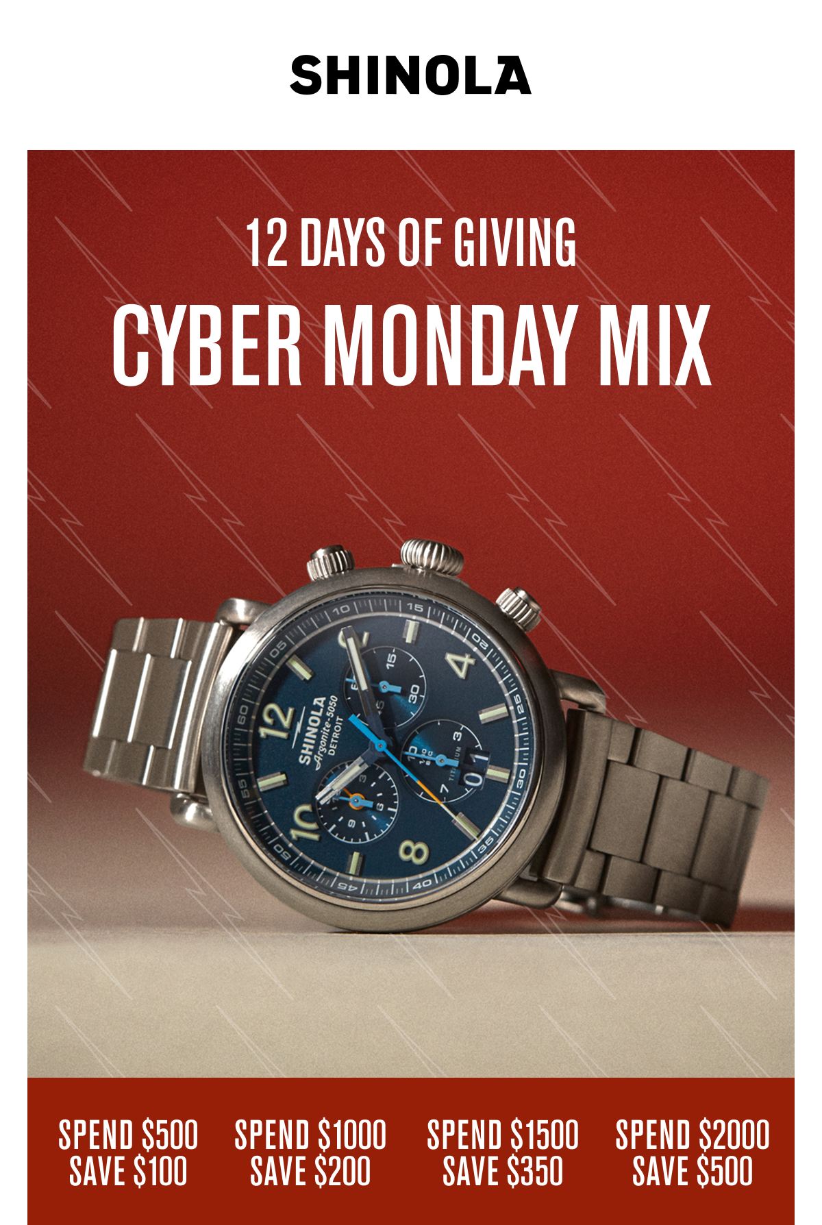 12 DAYS OF GIVING CYBER MONDAY MIX | SPEND $500 SAVE $100 SPEND $1000 SAVE $200 SPEND $1500 SAVE $350 SPEND $2000 SAVE $500