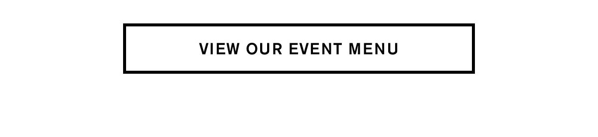 VIEW OUR EVENT MENU