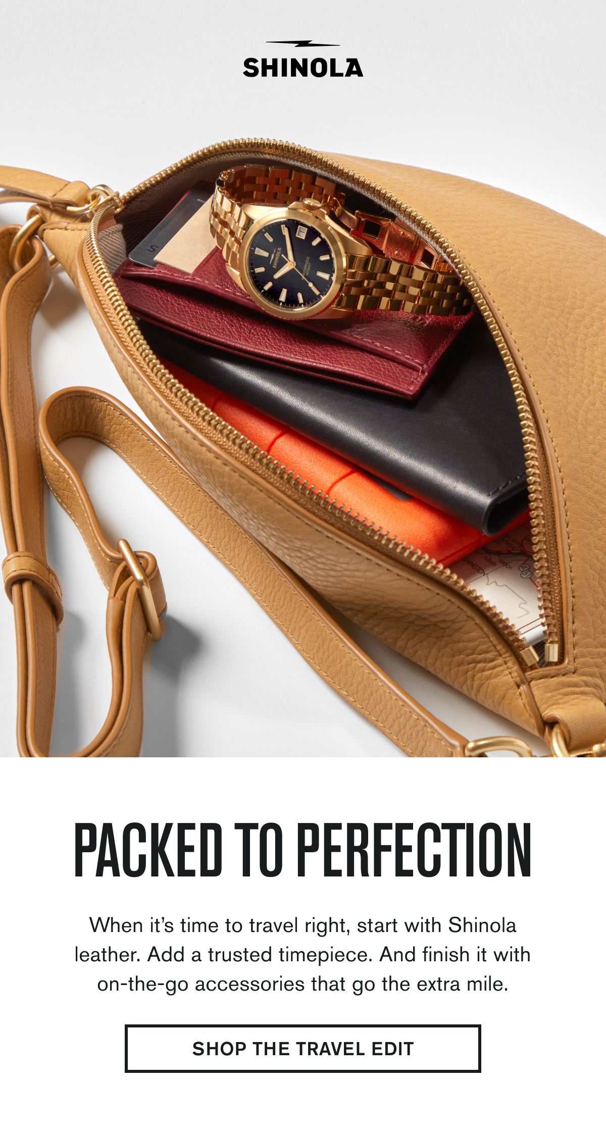PACKED TO PERFECTION | When it’s time to travel right, start with Shinola leather. Add a trusted timepiece. And finish it with on-the-go accessories that go the extra mile. | SHOP THE TRAVEL EDIT