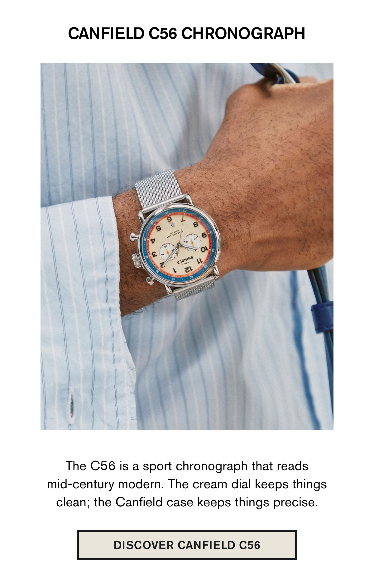 CANFIELD C56 CHRONOGRAPH | The C56 is a sport chronograph that reads mid-century modern. The cream dial keeps things clean; the Canfield case keeps things precise. | DISCOVER CANFIELD C56
