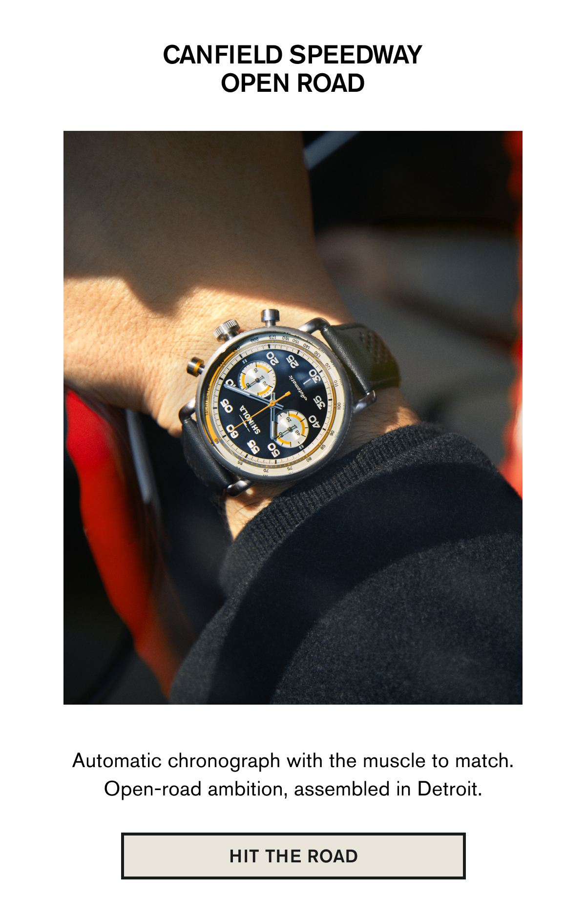 CANFIELD SPEEDWAY OPEN ROAD | Automatic chronograph with the muscle to match. Open-road ambition, assembled in Detroit. | HIT THE ROAD