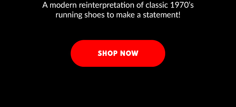 A modern reinterpretation of classic 1970's running shoes to make a statement! SHOP NOW