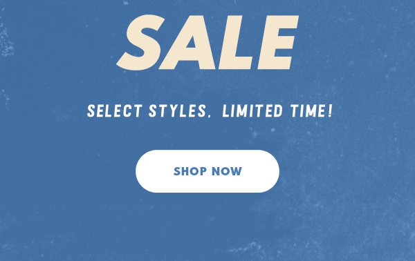 SALE SELECT STYLES. LIMITED TIME! SHOP NOW