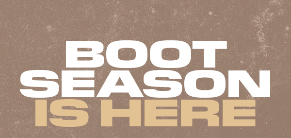 BOOT SEASON IS HERE