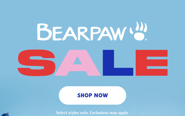 BEARPAW SALE SHOP NOW Select styles only. Exclusions may apply.