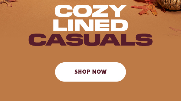 COZY LINED CASUALS SHOP NOW