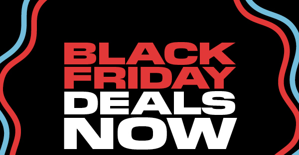 BLACK FRIDAY DEALS NOW