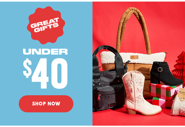 GREAT GIFTS UNDER $40 SHOP NOW