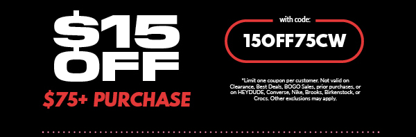 $15 OFF $75+ PURCHASE with code: 15OFF75CW *Limit one coupon per customer. Not valid on Clearance, Best Deals, BOGO Sales, prior purchases, or on HEYDUDE, Converse, Nike, Brooks, Birkenstock, or Crocs. Other exclusions may apply.