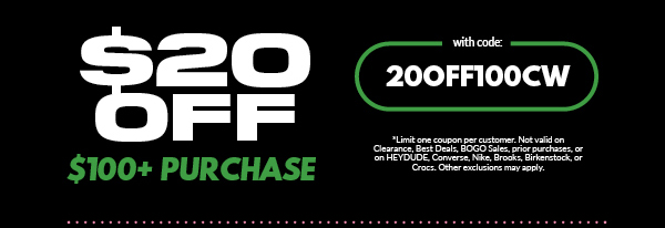 $20 OFF $100+ PURCHASE with code: 20OFF100CW *Limit one coupon per customer. Not valid on Clearance, Best Deals, BOGO Sales, prior purchases, or on HEYDUDE, Converse, Nike, Brooks, Birkenstock, or Crocs. Other exclusions may apply.