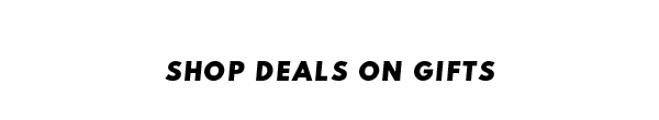 SHOP DEALS ON GIFTS