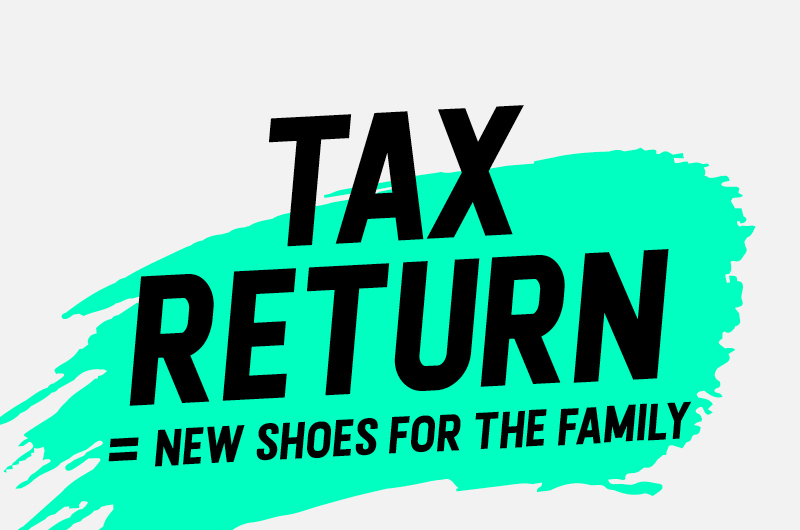 TAX RETURN=NEW SHOES FOR THE FAMILY