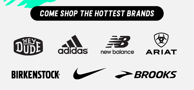 COME SHOP THE HOTTEST BRANDS HEYDUDE, adidas, new balance, ARIAT., BIRKENSTOCK, NIKE, BROOKS