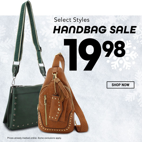 Select Styles. $19.98 Handbag Sale. Prices already marked online. Some exclusions apply. Shop Now