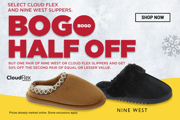 Select Cloud Flex and Nine West slippers. BOGO Half Off Slippers. Prices already marked online. Some exclusions apply.Shop Now.