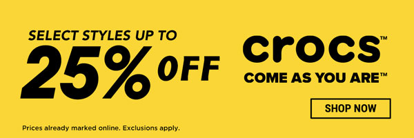 Select styles up to 25% off. Prices already marked online. Exclusions apply. Crocs. Shop Now.