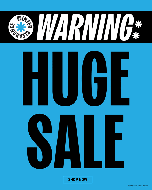 Winter Clearance. Warning: Huge Sale. Shop Now. Some exclusions apply.