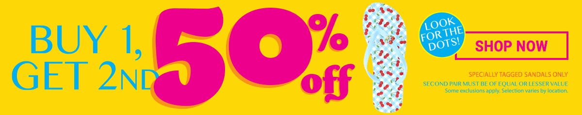 Buy one, get second 50% off. Look for the dots. Specially tagged sandals only. Second pair must ne of equal or lesser value. Some exclusions apply. Selection varies by location. Shop Now.