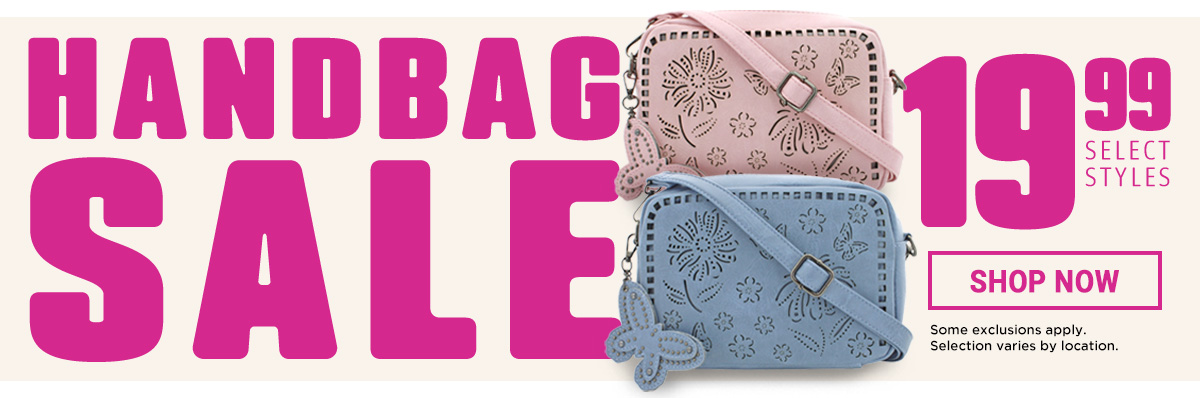 Handbag Sale. $19.99 select styles. Some exclusions apply. Selection varies by location. Shop Now.