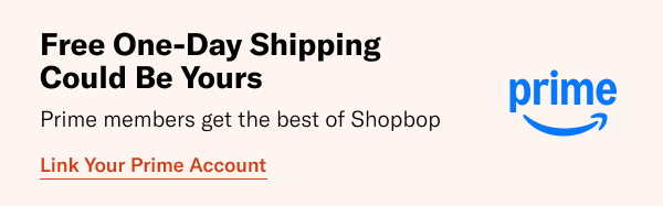 Free Next-Day shipping could be yours. Prime members get the best of Shopbop.