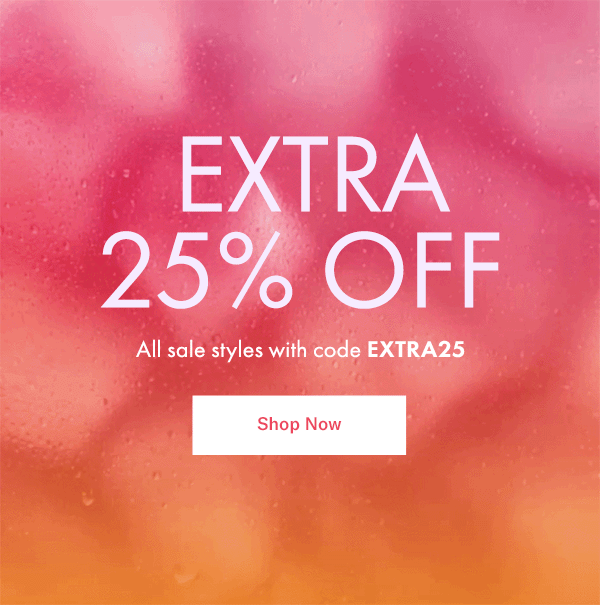 EXTRA 25% OFF: All sale styles with code EXTRA25