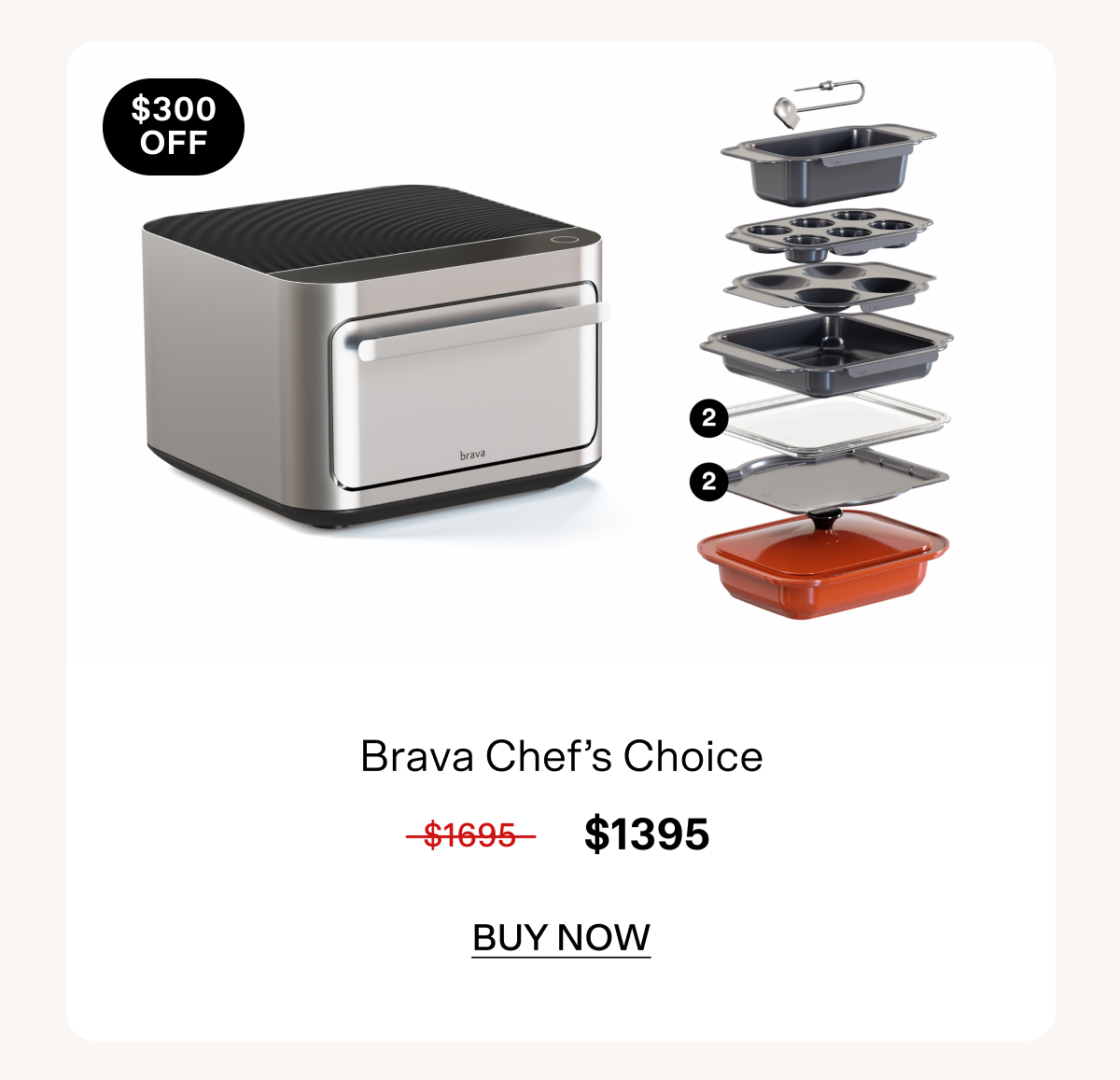 $300 off Brava Chef's Choice set. Buy now for $1395.