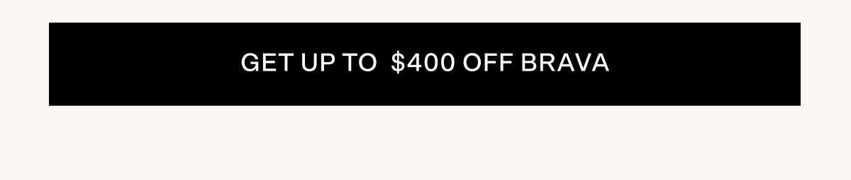 Get up to $400 off Brava. Tap here!