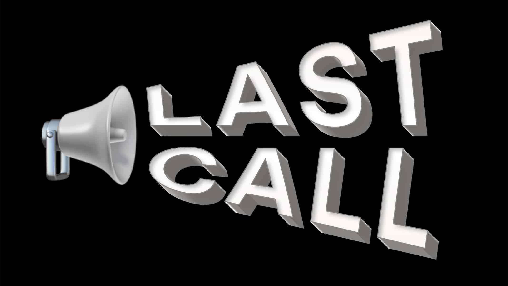 Last call!