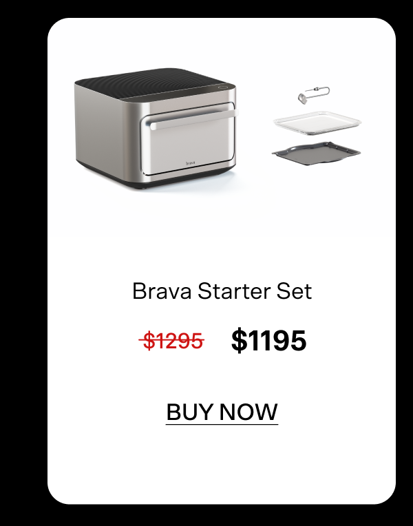 $100 off Brava Starter Set. Buy now for $1195.