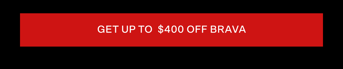 Get up to $400 off Brava