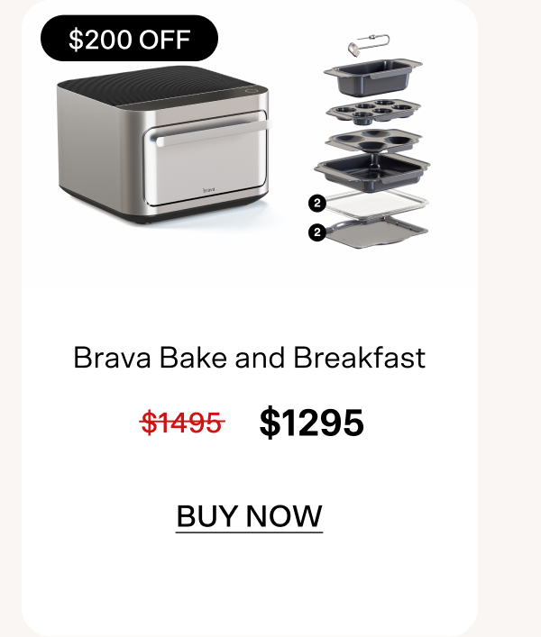 Tao here to buy the Brava Bake and Breakfast set at $200 off.