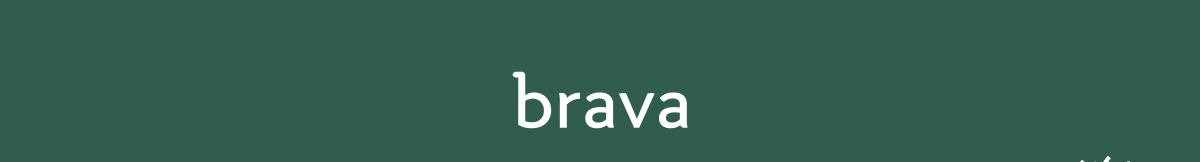 Brava. Food made brilliant. Tap to learn more.