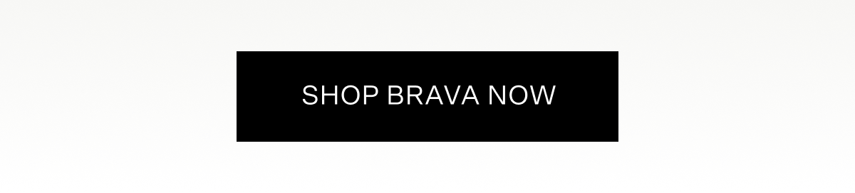 Tap here to shop Brava now