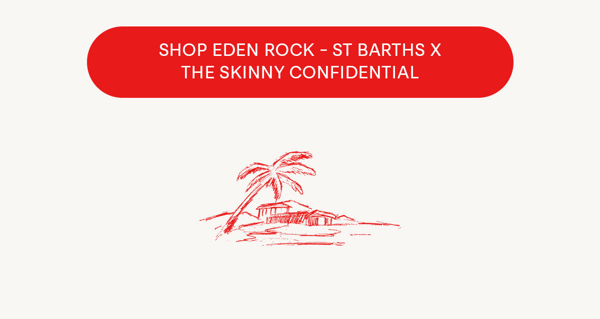EDEN ROCK - ST BARTHS AND THE SKINNY CONFIDENTIAL